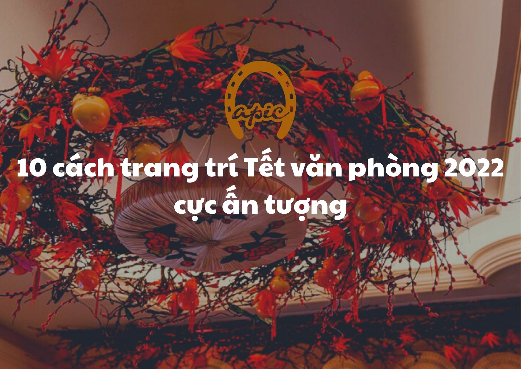 10 cách trang trí Tết văn phòng 2022 cực ấn tượng