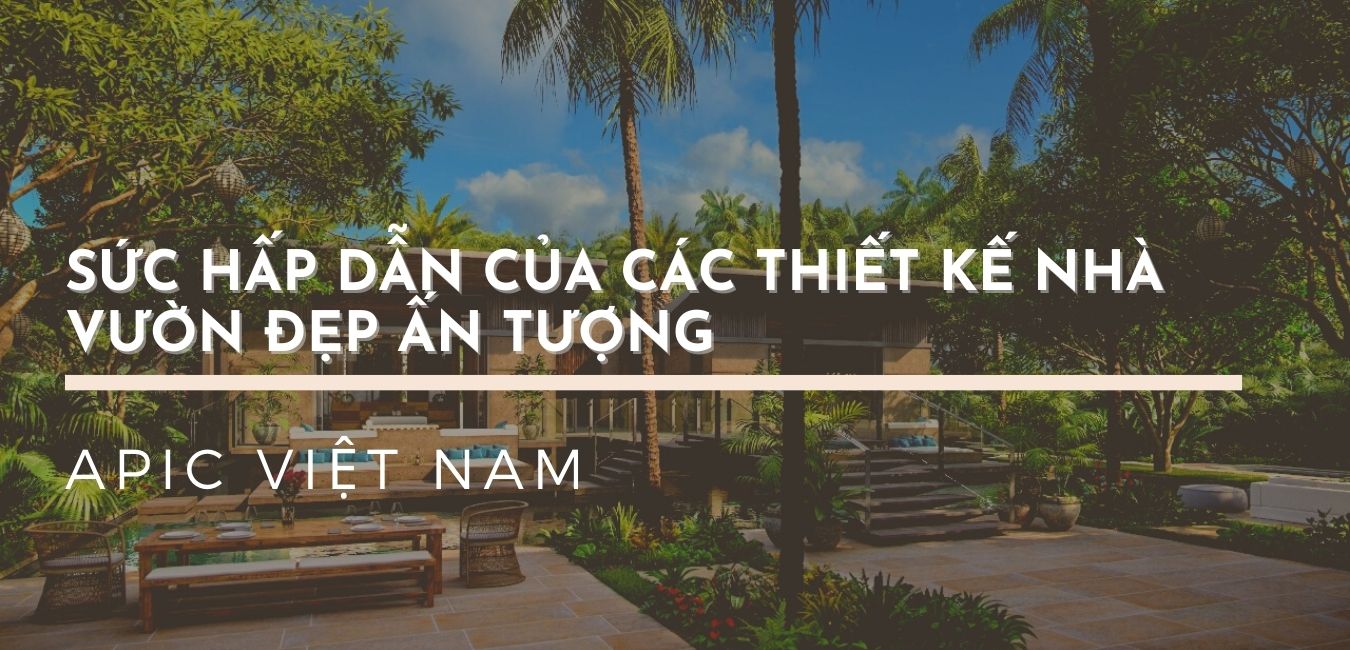 Sức hấp dẫn của các thiết kế nhà vườn đẹp ấn tượng